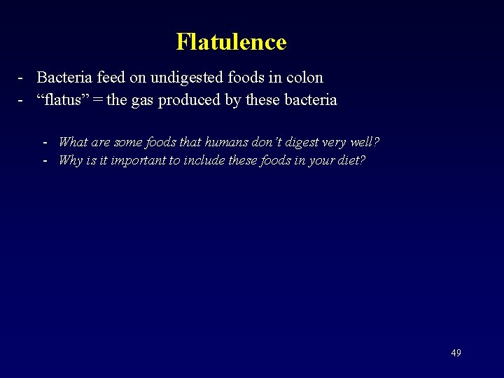 Flatulence - Bacteria feed on undigested foods in colon - “flatus” = the gas