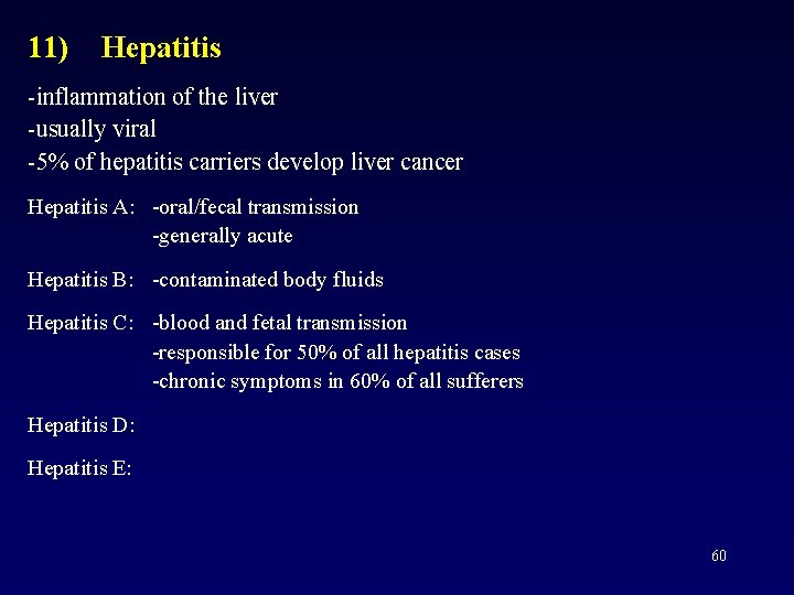 11) Hepatitis -inflammation of the liver -usually viral -5% of hepatitis carriers develop liver