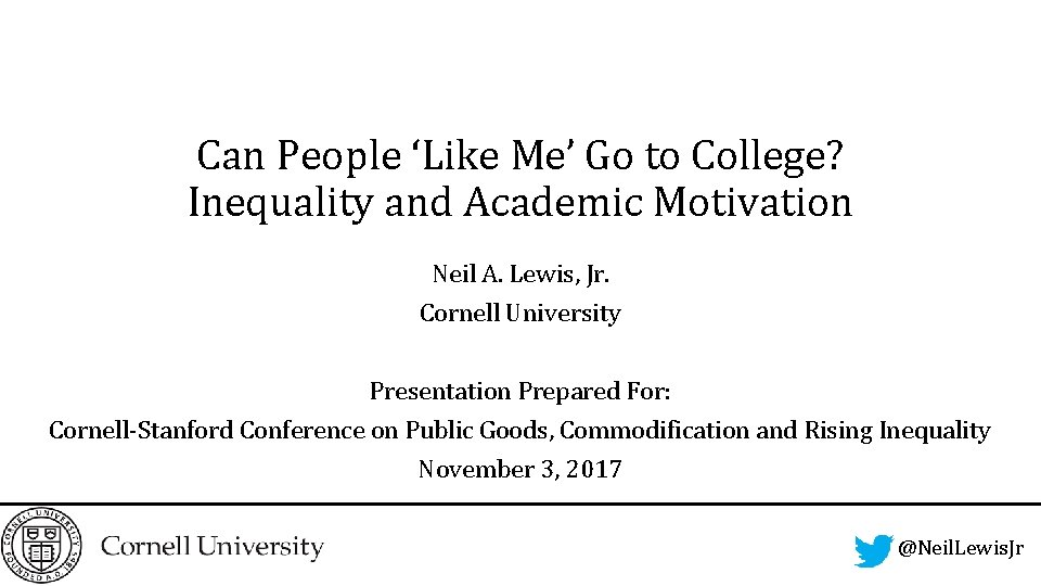 Can People ‘Like Me’ Go to College? Inequality and Academic Motivation Neil A. Lewis,