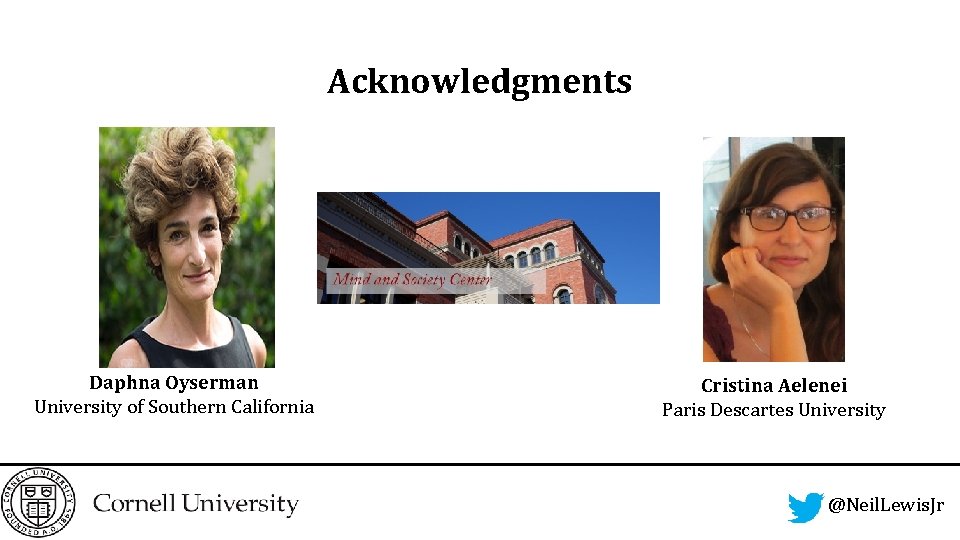 Acknowledgments Daphna Oyserman University of Southern California Cristina Aelenei Paris Descartes University @Neil. Lewis.