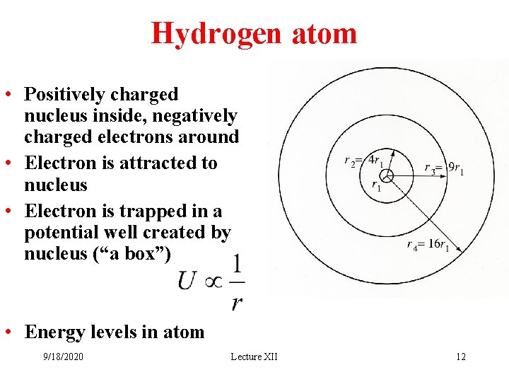 Hydrogen atom • Positively charged nucleus inside, negatively charged electrons around • Electron is