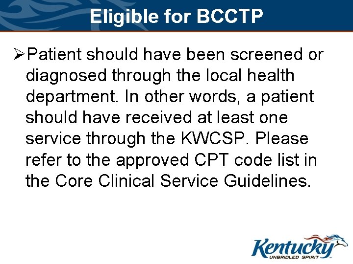 Eligible for BCCTP ØPatient should have been screened or diagnosed through the local health