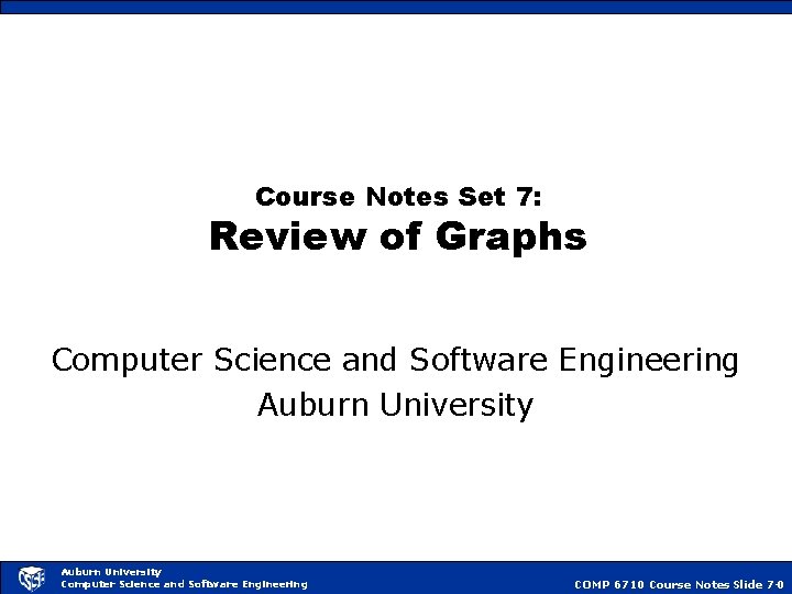 Course Notes Set 7: Review of Graphs Computer Science and Software Engineering Auburn University