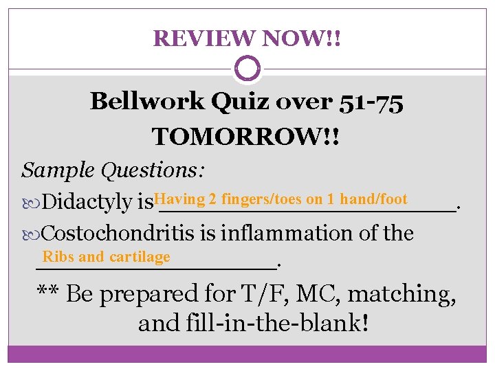 REVIEW NOW!! Bellwork Quiz over 51 -75 TOMORROW!! Sample Questions: 2 fingers/toes on 1
