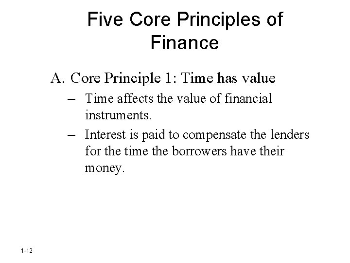 Five Core Principles of Finance A. Core Principle 1: Time has value – Time