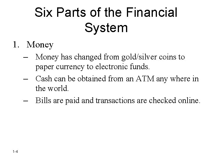 Six Parts of the Financial System 1. Money – Money has changed from gold/silver