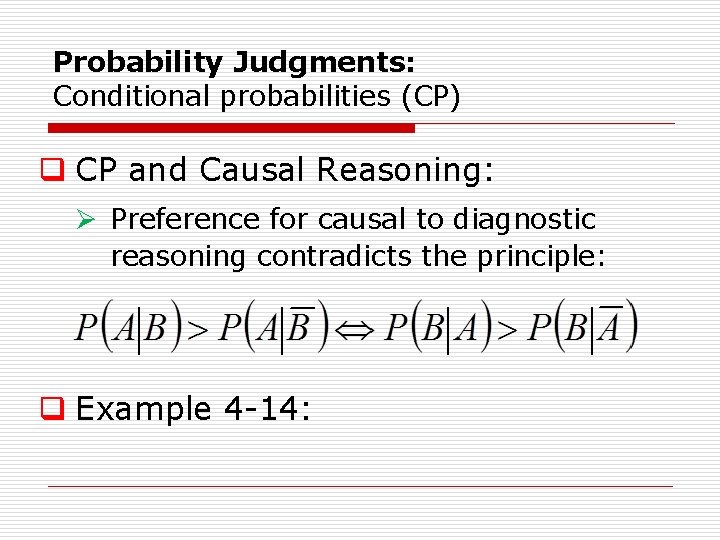 Probability Judgments: Conditional probabilities (CP) q CP and Causal Reasoning: Ø Preference for causal Probability Judgments: Conditional probabilities (CP) q CP and Causal Reasoning: Ø Preference for causal