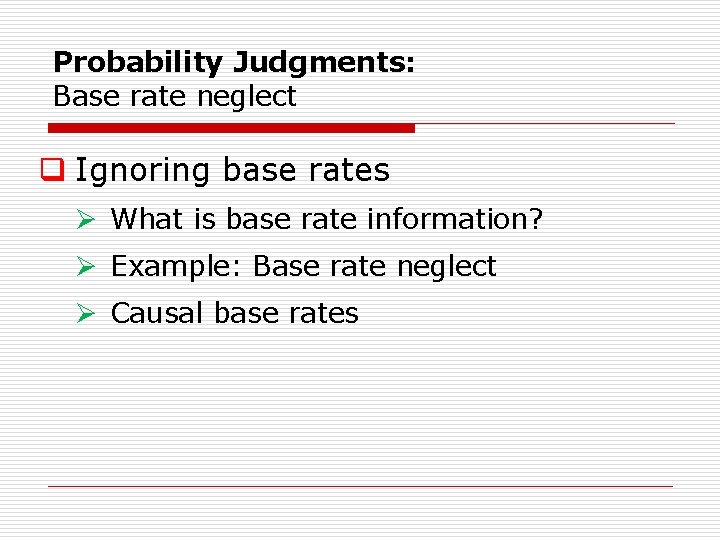 Probability Judgments: Base rate neglect q Ignoring base rates Ø What is base rate Probability Judgments: Base rate neglect q Ignoring base rates Ø What is base rate