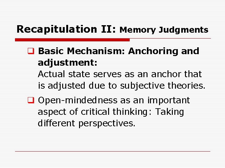 Recapitulation II: Memory Judgments q Basic Mechanism: Anchoring and adjustment: Actual state serves as Recapitulation II: Memory Judgments q Basic Mechanism: Anchoring and adjustment: Actual state serves as
