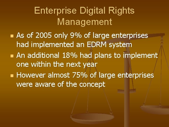 Enterprise Digital Rights Management n n n As of 2005 only 9% of large