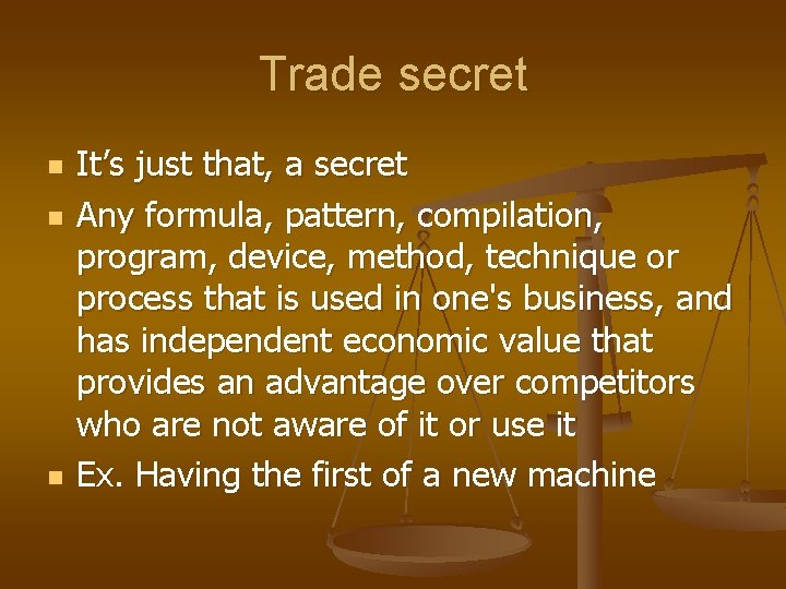 Trade secret n n n It’s just that, a secret Any formula, pattern, compilation,
