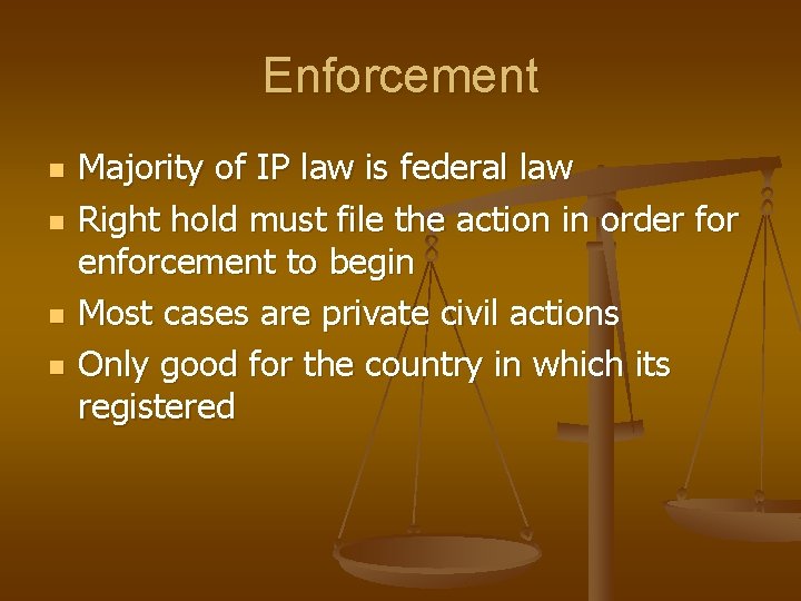Enforcement n n Majority of IP law is federal law Right hold must file
