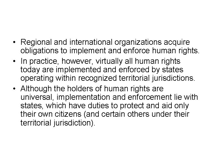  • Regional and international organizations acquire obligations to implement and enforce human rights.