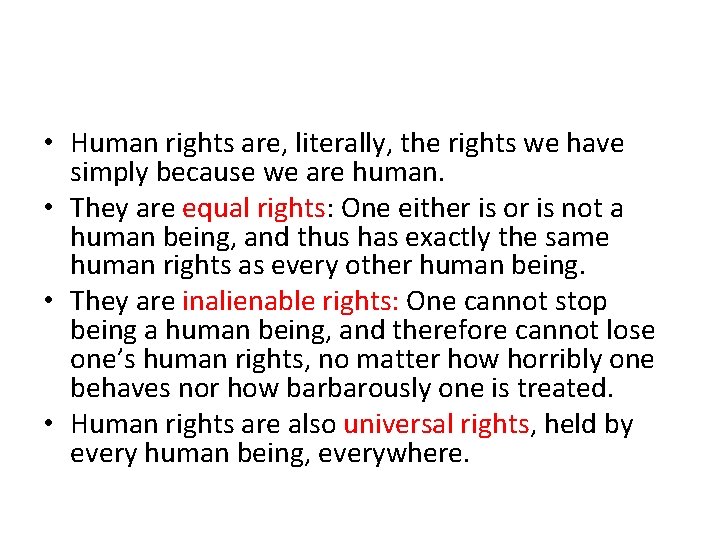  • Human rights are, literally, the rights we have simply because we are