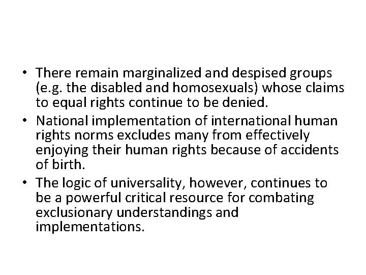  • There remain marginalized and despised groups (e. g. the disabled and homosexuals)