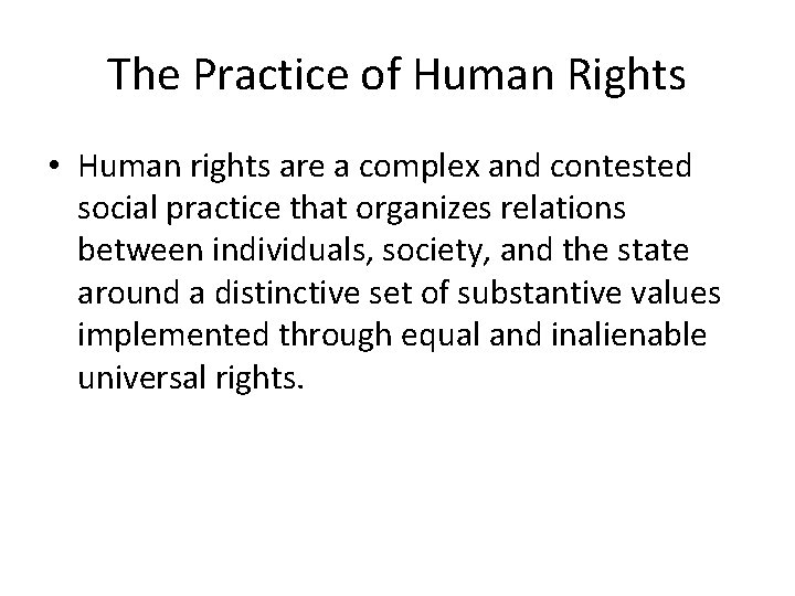 The Practice of Human Rights • Human rights are a complex and contested social