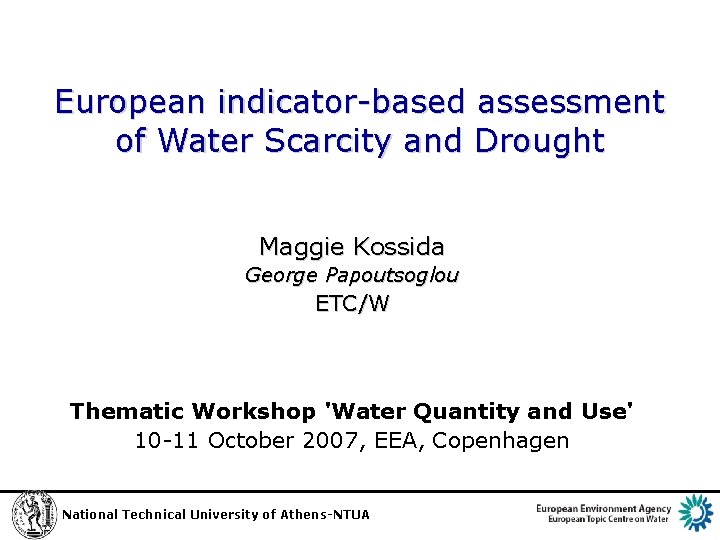 European indicator-based assessment of Water Scarcity and Drought Maggie Kossida George Papoutsoglou ETC/W Thematic