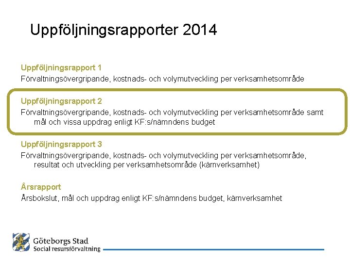 Uppföljningsrapporter 2014 Uppföljningsrapport 1 Förvaltningsövergripande, kostnads- och volymutveckling per verksamhetsområde Uppföljningsrapport 2 Förvaltningsövergripande, kostnads-