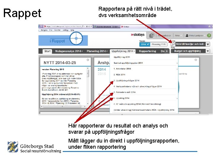 Rappet Rapportera på rätt nivå i trädet, dvs verksamhetsområde Här rapporterar du resultat och