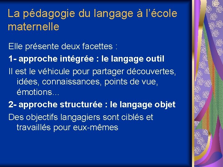 La pédagogie du langage à l’école maternelle Elle présente deux facettes : 1 -