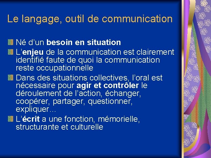 Le langage, outil de communication Né d’un besoin en situation L’enjeu de la communication