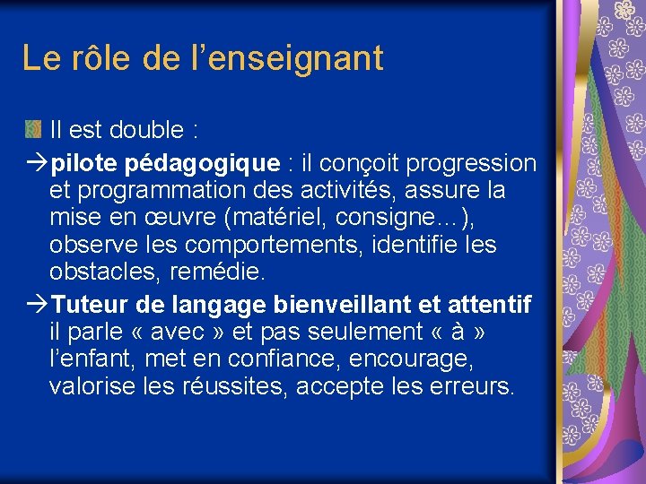 Le rôle de l’enseignant Il est double : pilote pédagogique : il conçoit progression