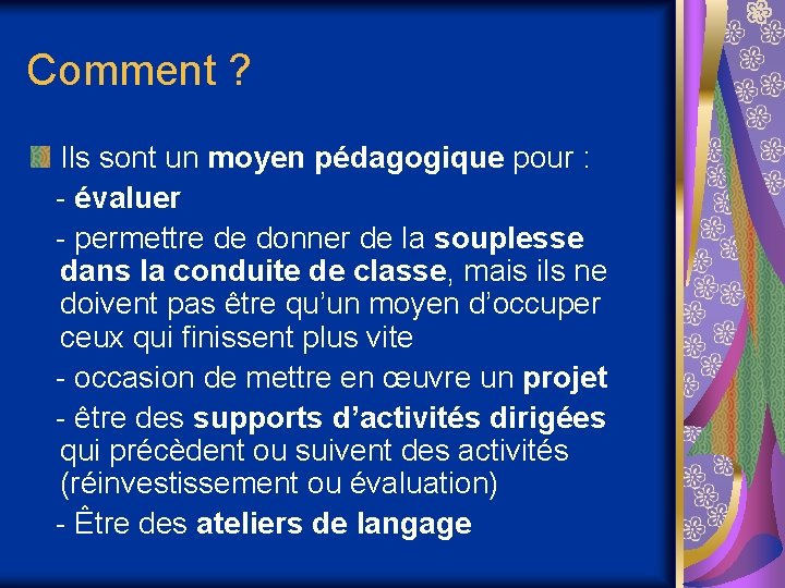 Comment ? Ils sont un moyen pédagogique pour : - évaluer - permettre de