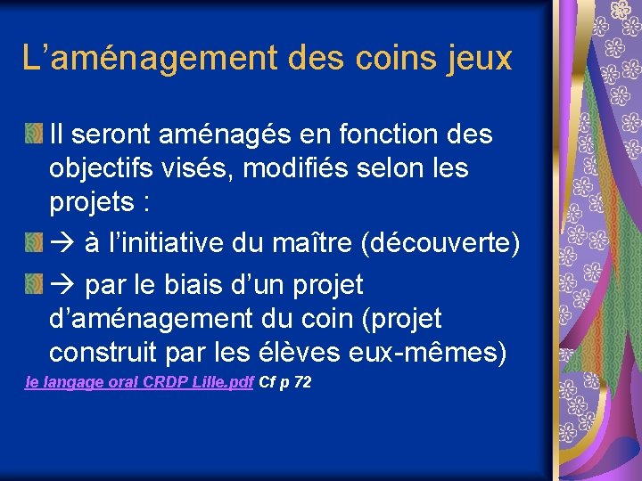 L’aménagement des coins jeux Il seront aménagés en fonction des objectifs visés, modifiés selon