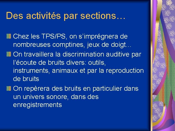 Des activités par sections… Chez les TPS/PS, on s’imprégnera de nombreuses comptines, jeux de