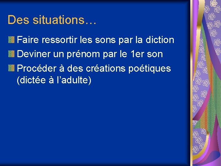 Des situations… Faire ressortir les sons par la diction Deviner un prénom par le