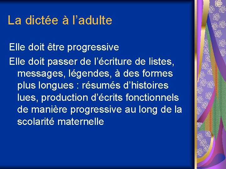 La dictée à l’adulte Elle doit être progressive Elle doit passer de l’écriture de