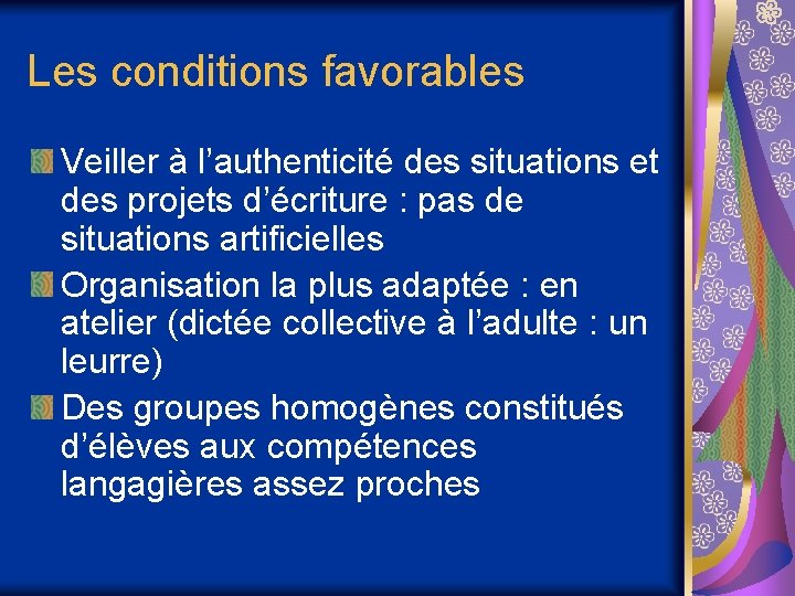 Les conditions favorables Veiller à l’authenticité des situations et des projets d’écriture : pas