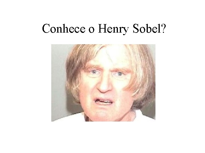 Conhece o Henry Sobel? 
