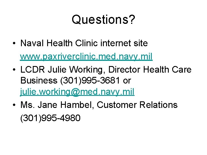 Questions? • Naval Health Clinic internet site www. paxriverclinic. med. navy. mil • LCDR