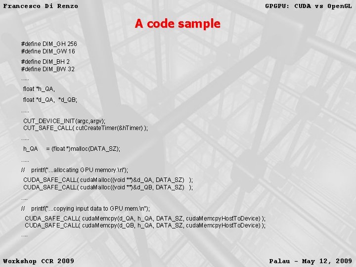 Francesco Di Renzo GPGPU: CUDA vs Open. GL A code sample #define DIM_GH 256 Francesco Di Renzo GPGPU: CUDA vs Open. GL A code sample #define DIM_GH 256
