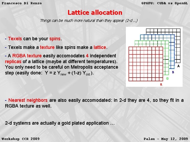 Francesco Di Renzo GPGPU: CUDA vs Open. GL Lattice allocation Things can be much Francesco Di Renzo GPGPU: CUDA vs Open. GL Lattice allocation Things can be much