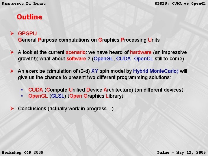 Francesco Di Renzo GPGPU: CUDA vs Open. GL Outline Ø GPGPU General Purpose computations Francesco Di Renzo GPGPU: CUDA vs Open. GL Outline Ø GPGPU General Purpose computations