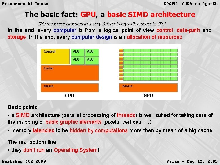 Francesco Di Renzo GPGPU: CUDA vs Open. GL The basic fact: GPU, a basic Francesco Di Renzo GPGPU: CUDA vs Open. GL The basic fact: GPU, a basic