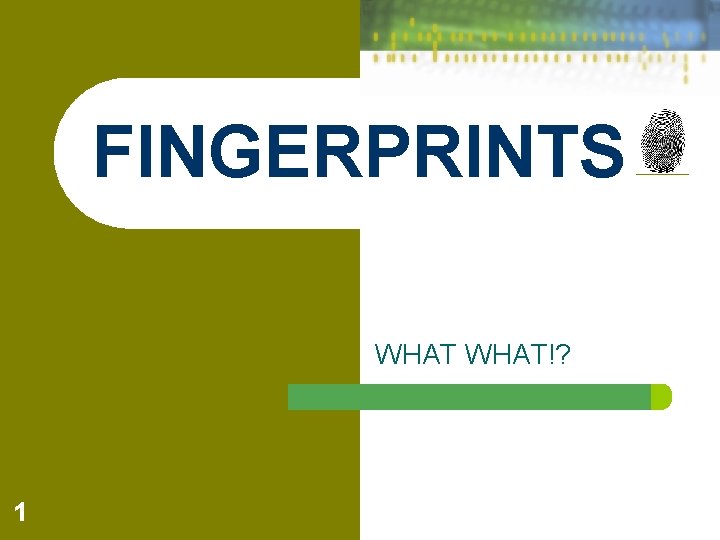 FINGERPRINTS WHAT!? 1 