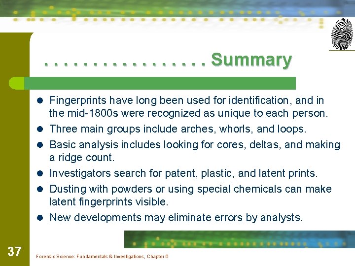 . . . . Summary l Fingerprints have long been used for identification, and