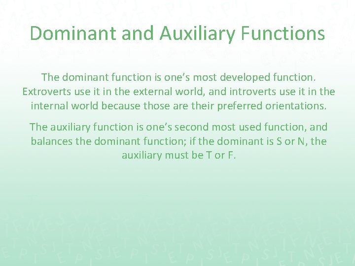 Dominant and Auxiliary Functions The dominant function is one’s most developed function. Extroverts use