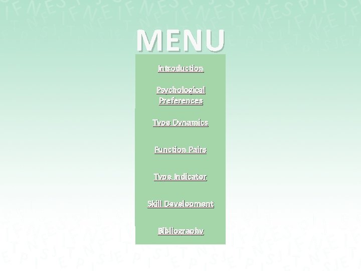 MENU Introduction Psychological Preferences Introduction Type Dynamics Psychological Preferences Function Pairs Type Dynamics Type