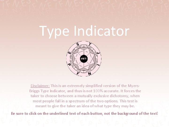 Type Indicator Disclaimer: This is an extremely simplified version of the Myers. Briggs Type