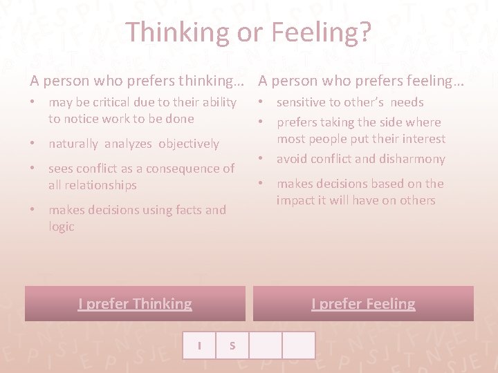 Thinking or Feeling? A person who prefers thinking… A person who prefers feeling… •