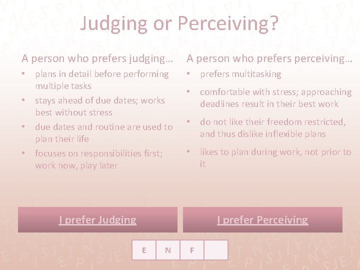 Judging or Perceiving? A person who prefers judging… A person who prefers perceiving… •