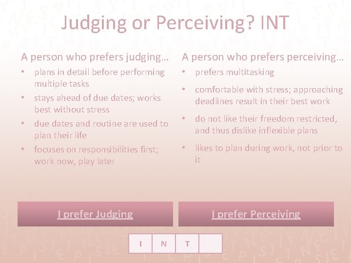 Judging or Perceiving? INT A person who prefers judging… A person who prefers perceiving…