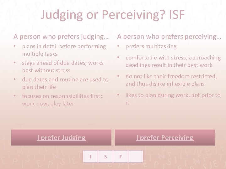 Judging or Perceiving? ISF A person who prefers judging… A person who prefers perceiving…