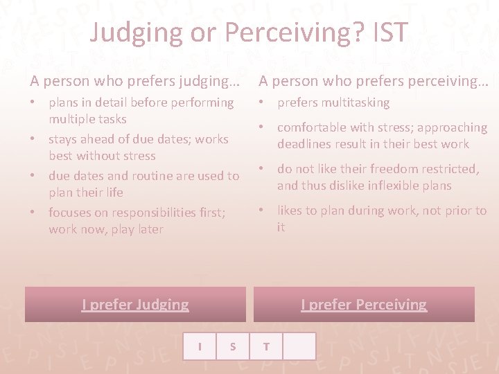 Judging or Perceiving? IST A person who prefers judging… A person who prefers perceiving…