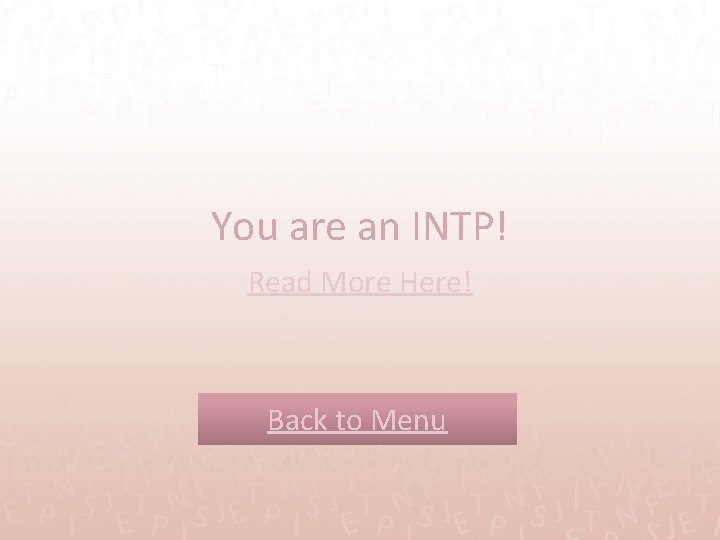 You are an INTP! Read More Here! Back to Menu 