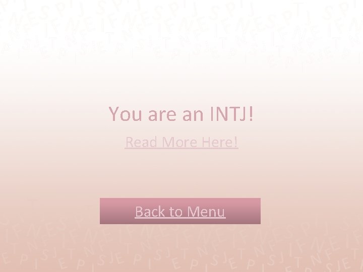 You are an INTJ! Read More Here! Back to Menu 